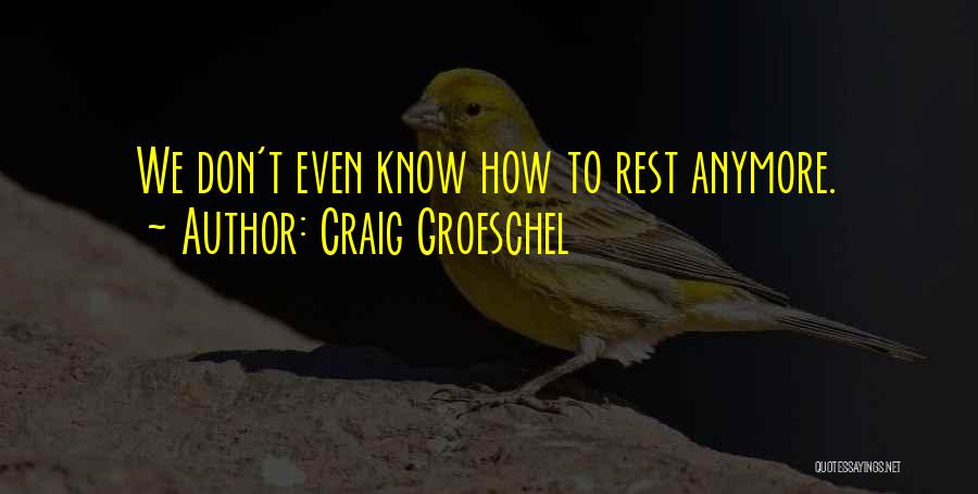 Don't Even Know Anymore Quotes By Craig Groeschel
