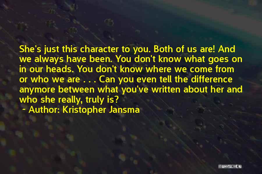 Don't Even Know Anymore Quotes By Kristopher Jansma
