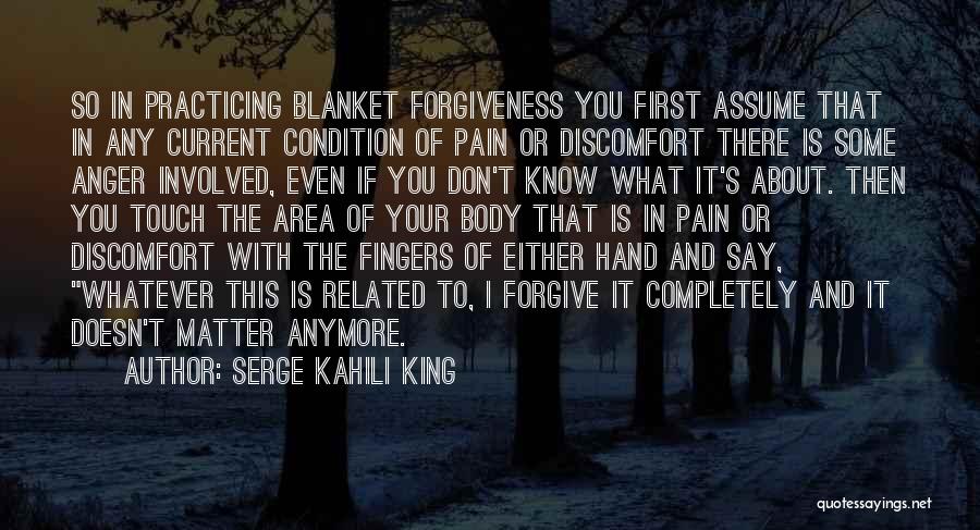 Don't Even Know Anymore Quotes By Serge Kahili King