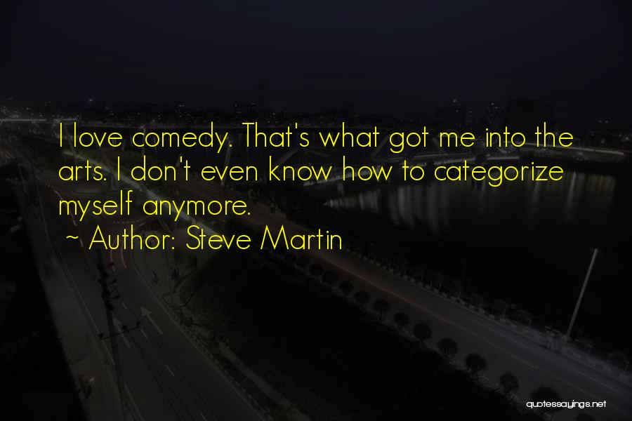 Don't Even Know Anymore Quotes By Steve Martin