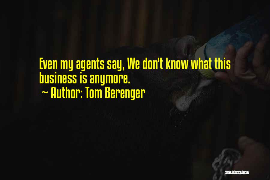 Don't Even Know Anymore Quotes By Tom Berenger