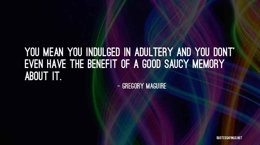 Dont Even Quotes By Gregory Maguire Dont Even Quotes By Gregory Maguire