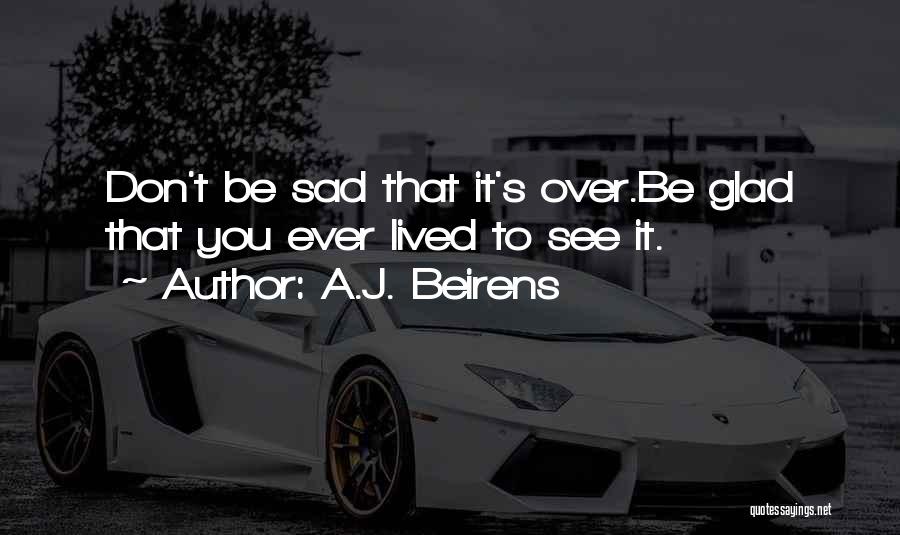 Don't Ever Be Sad Quotes By A.J. Beirens