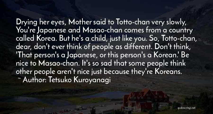Don't Ever Be Sad Quotes By Tetsuko Kuroyanagi