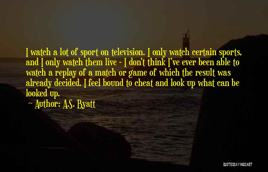 Don't Ever Cheat Quotes By A.S. Byatt