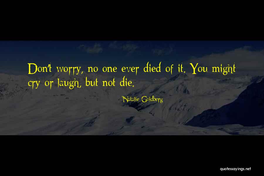 Don't Ever Cry Quotes By Natalie Goldberg Don't Ever Cry Quotes By Natalie Goldberg
