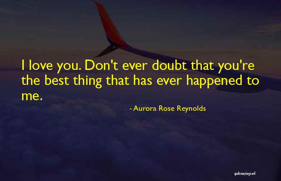 Don't Ever Doubt Me Quotes By Aurora Rose Reynolds Don't Ever Doubt Me Quotes By Aurora Rose Reynolds