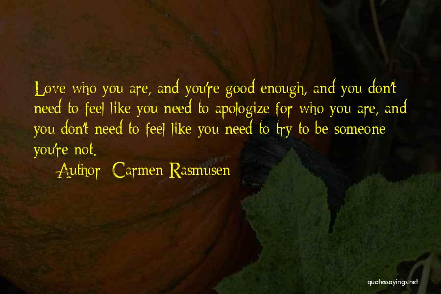 Don't Ever Feel Not Good Enough Quotes By Carmen Rasmusen