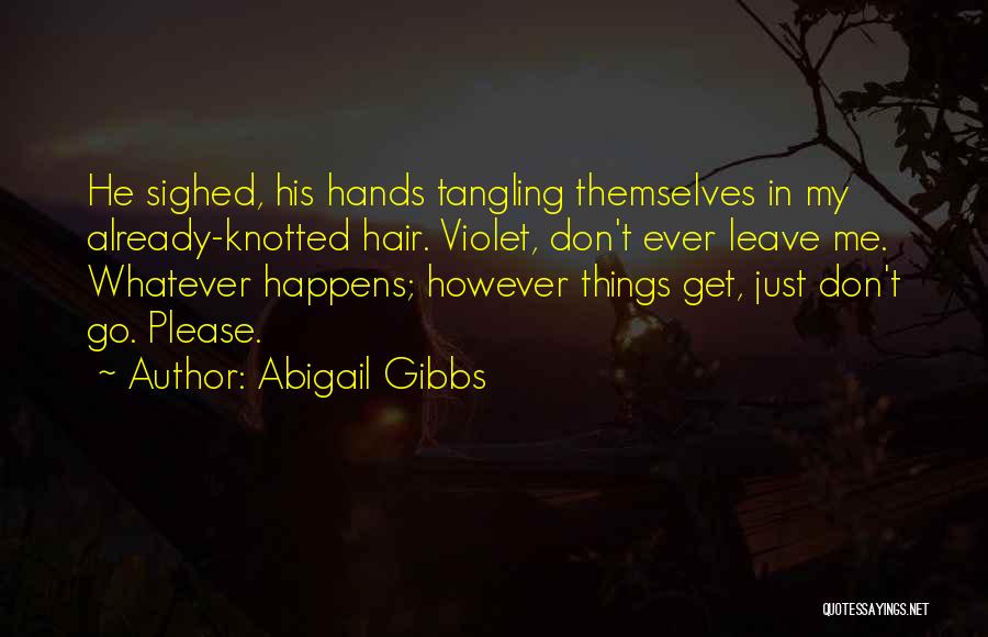 Don't Ever Leave Quotes By Abigail Gibbs