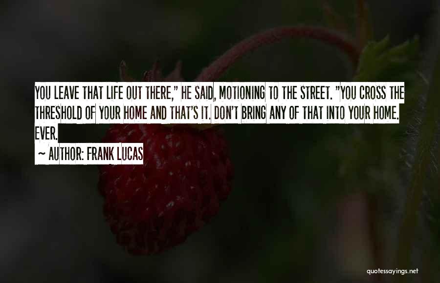 Don't Ever Leave Quotes By Frank Lucas