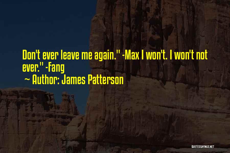 Don't Ever Leave Quotes By James Patterson