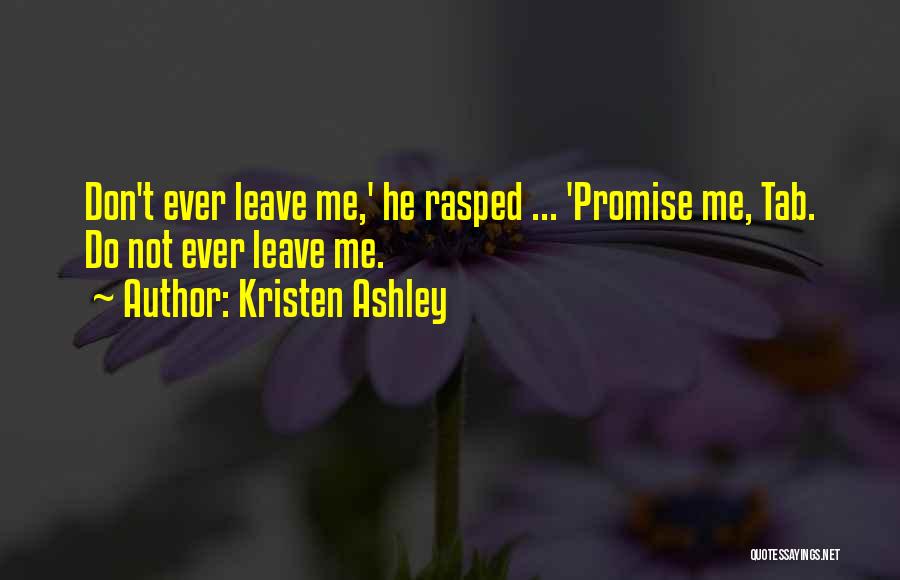 Don't Ever Leave Quotes By Kristen Ashley