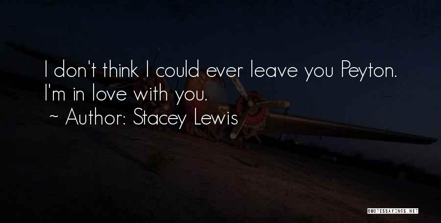 Don't Ever Leave Quotes By Stacey Lewis