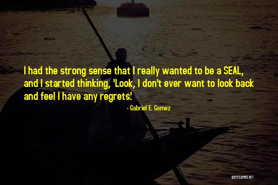Don't Ever Look Back Quotes By Gabriel E. Gomez Don't Ever Look Back Quotes By Gabriel E. Gomez