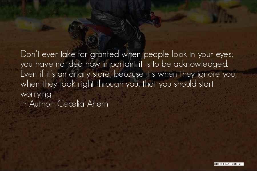 Don't Ever Take Me For Granted Quotes By Cecelia Ahern
