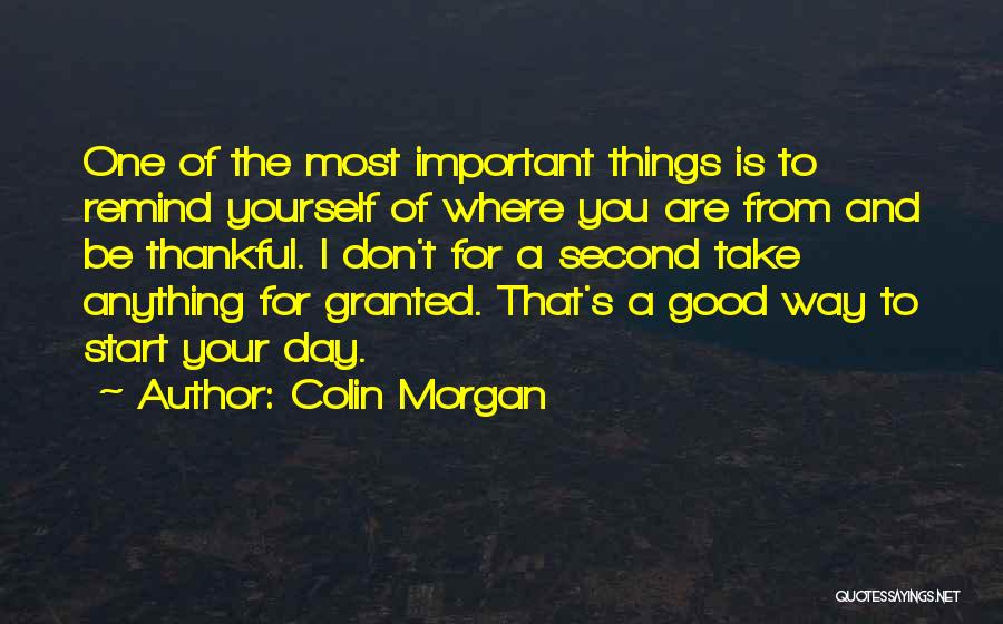 Don't Ever Take Me For Granted Quotes By Colin Morgan