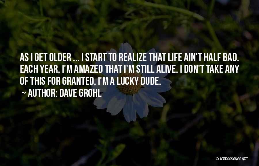 Don't Ever Take Me For Granted Quotes By Dave Grohl