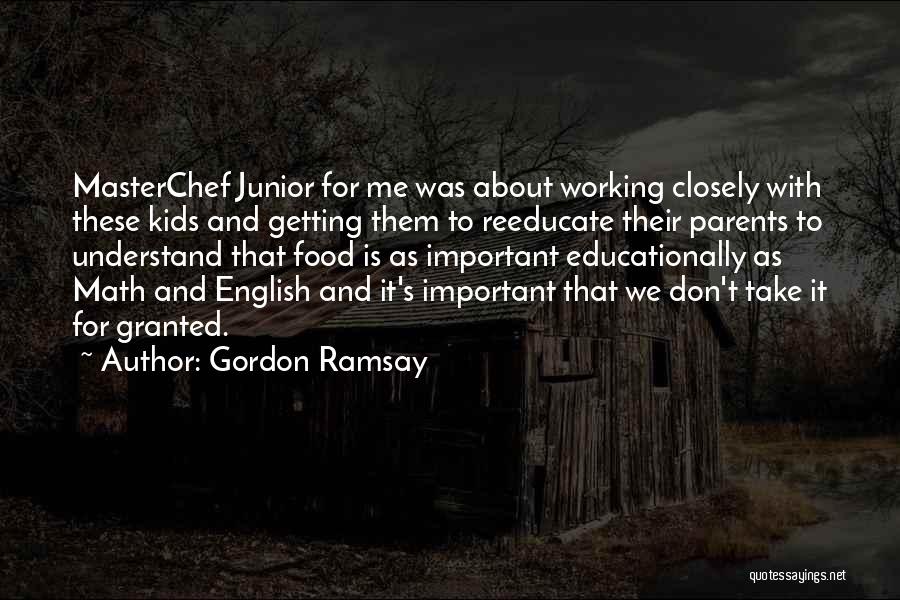 Don't Ever Take Me For Granted Quotes By Gordon Ramsay