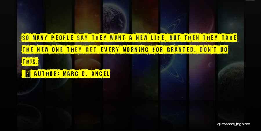 Don't Ever Take Me For Granted Quotes By Marc D. Angel