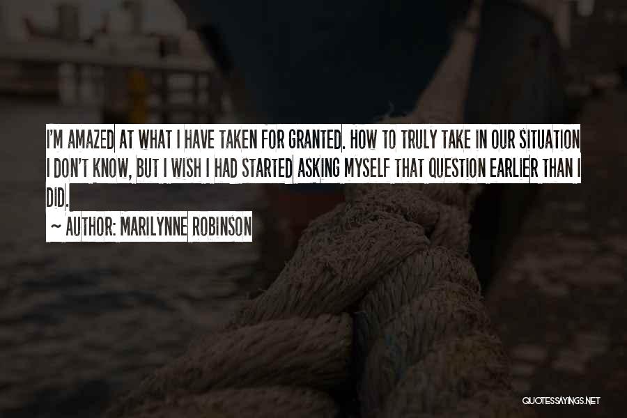 Don't Ever Take Me For Granted Quotes By Marilynne Robinson