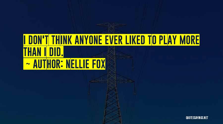 Don't Ever Think Quotes By Nellie Fox