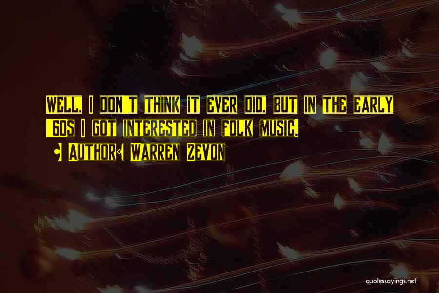 Don't Ever Think Quotes By Warren Zevon