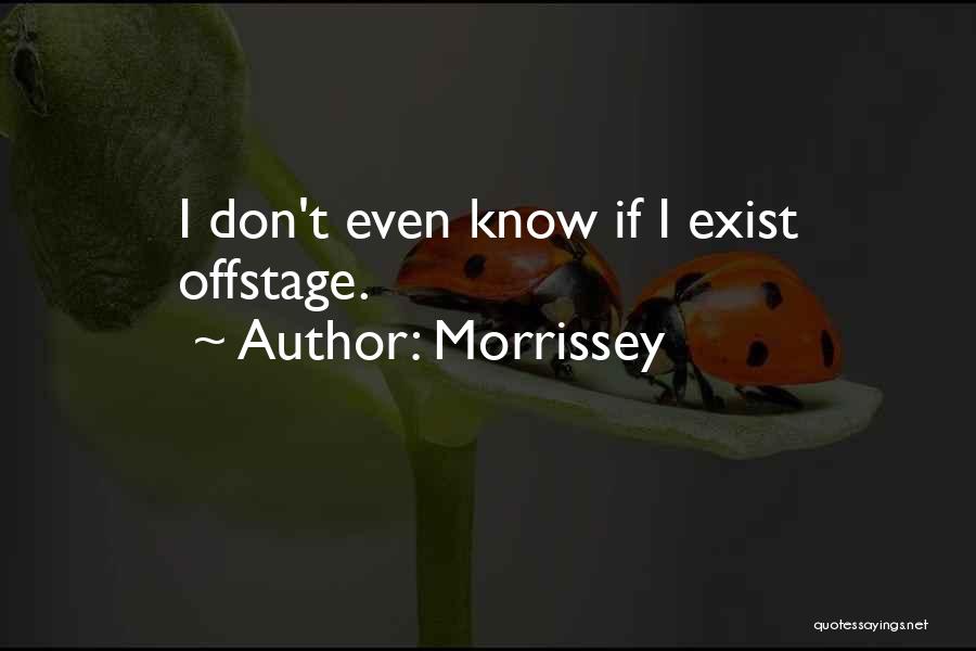 Don't Exist Quotes By Morrissey