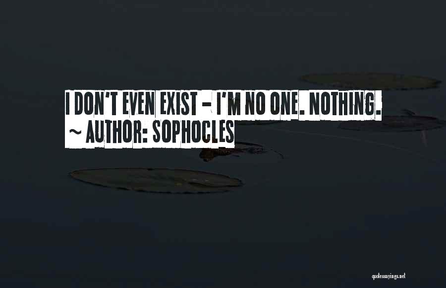 Don't Exist Quotes By Sophocles