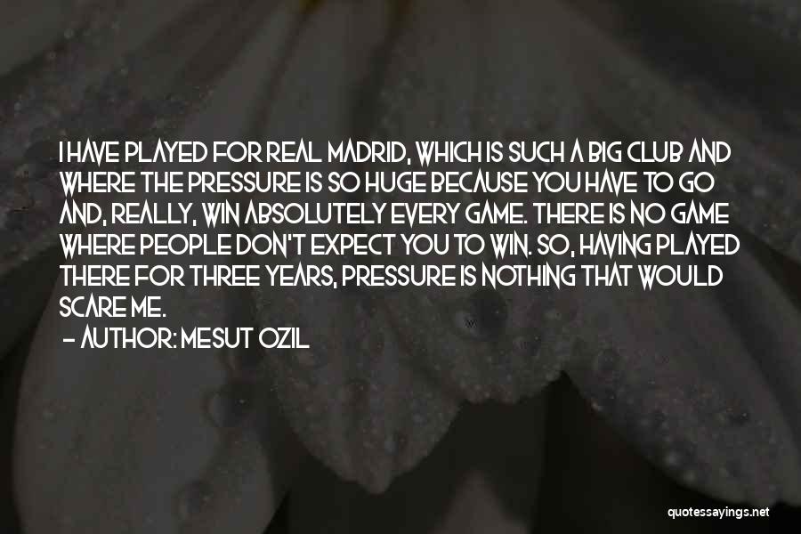 Don't Expect Me There Quotes By Mesut Ozil