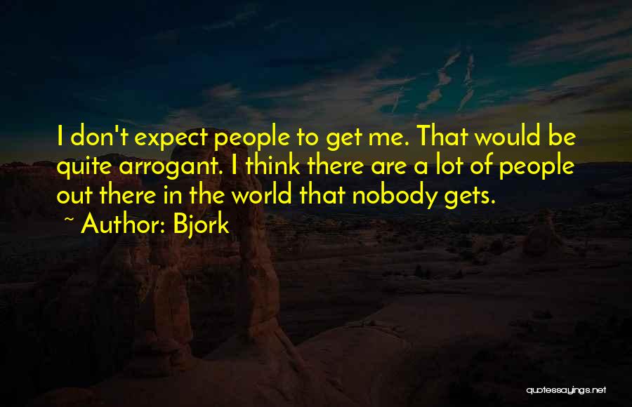 Don't Expect The World Quotes By Bjork