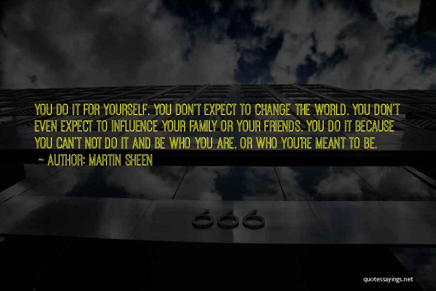 Don't Expect The World Quotes By Martin Sheen