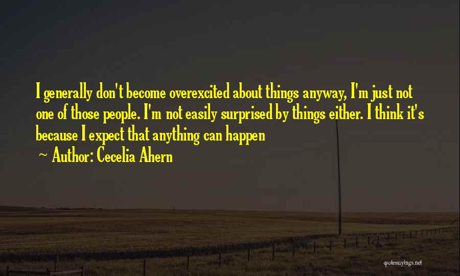 Don't Expect Things To Happen Quotes By Cecelia Ahern