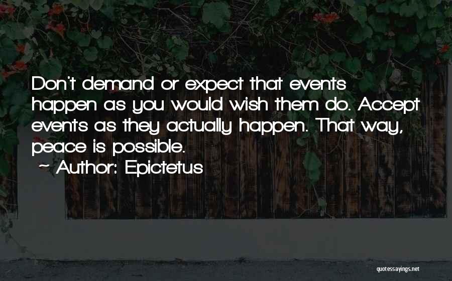 Don't Expect Things To Happen Quotes By Epictetus