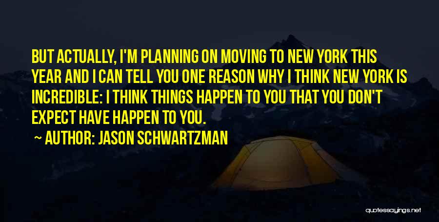 Don't Expect Things To Happen Quotes By Jason Schwartzman