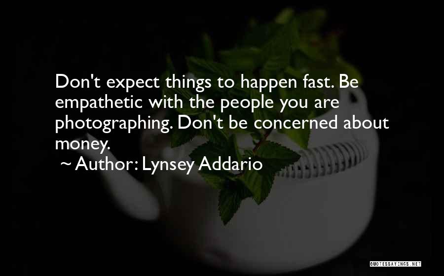 Don't Expect Things To Happen Quotes By Lynsey Addario