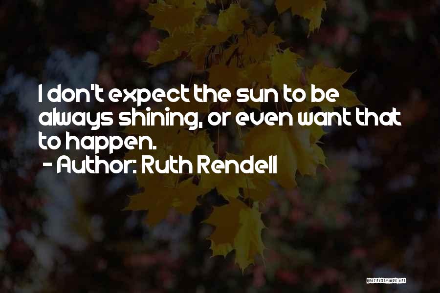 Don't Expect Things To Happen Quotes By Ruth Rendell