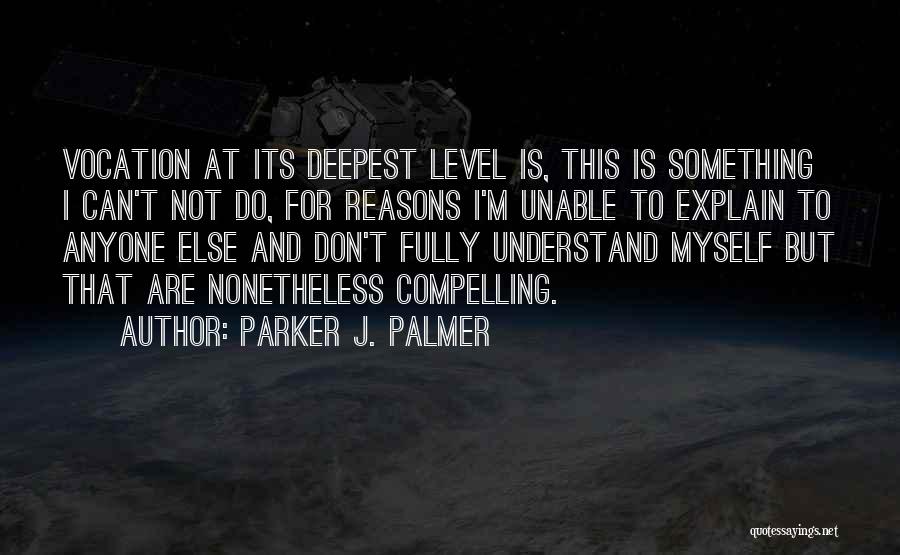 Don't Explain To Anyone Quotes By Parker J. Palmer