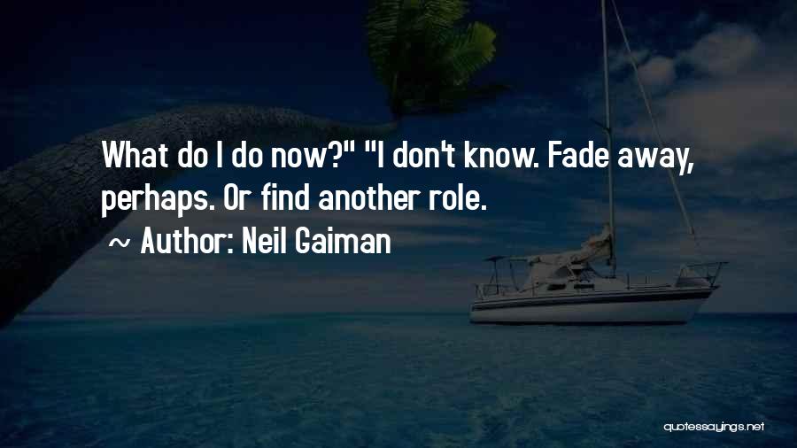 Don't Fade Away Quotes By Neil Gaiman