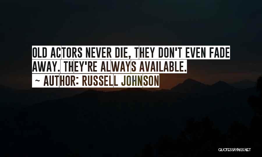 Don't Fade Away Quotes By Russell Johnson