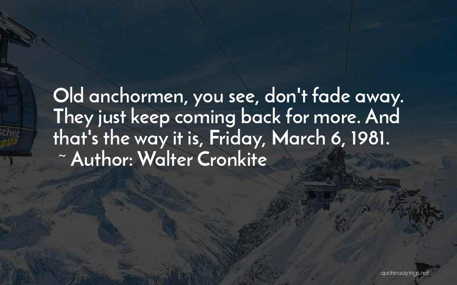 Don't Fade Away Quotes By Walter Cronkite