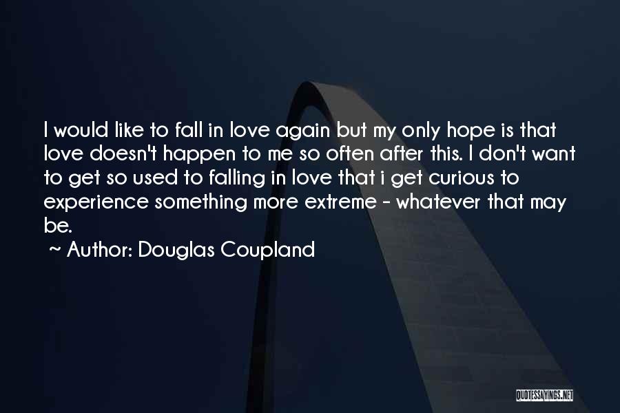 Don't Fall In Love Again Quotes By Douglas Coupland