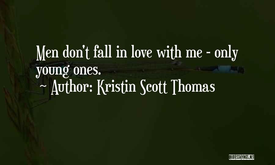 Don't Fall In Love With Me Quotes By Kristin Scott Thomas
