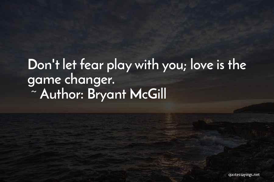 Don't Fear Love Quotes By Bryant McGill