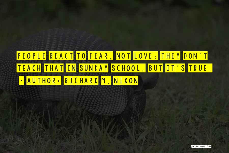 Don't Fear Love Quotes By Richard M. Nixon