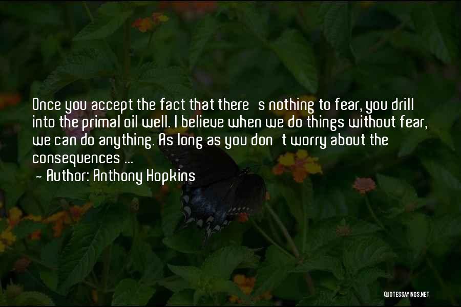 Don't Fear Nothing Quotes By Anthony Hopkins