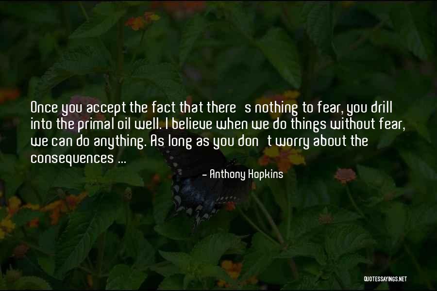 Don't Fear Nothing Quotes By Anthony Hopkins