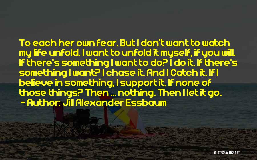 Don't Fear Nothing Quotes By Jill Alexander Essbaum