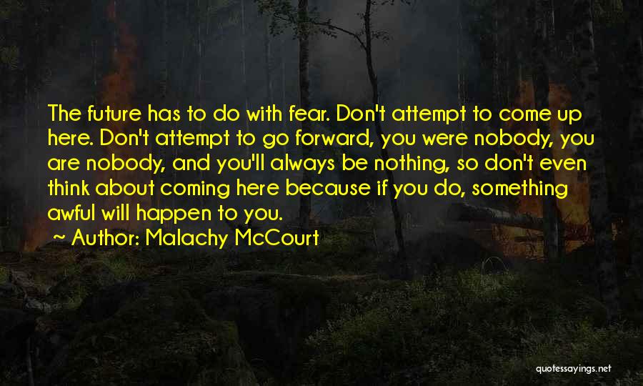 Don't Fear Nothing Quotes By Malachy McCourt
