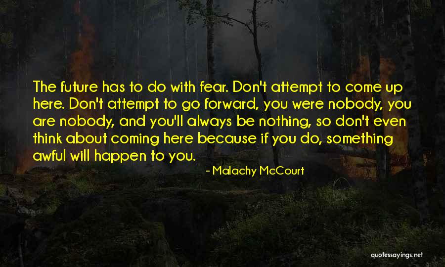 Don't Fear Nothing Quotes By Malachy McCourt Don't Fear Nothing Quotes By Malachy McCourt