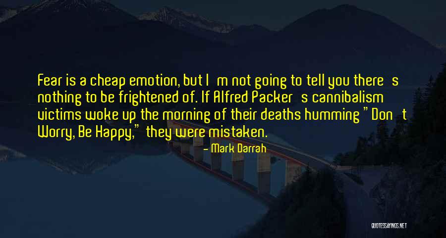 Don't Fear Nothing Quotes By Mark Darrah Don't Fear Nothing Quotes By Mark Darrah